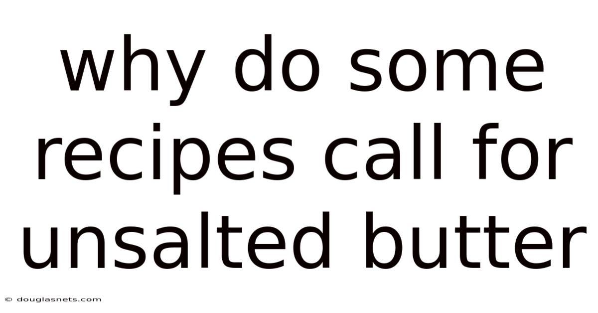 Why Do Some Recipes Call For Unsalted Butter