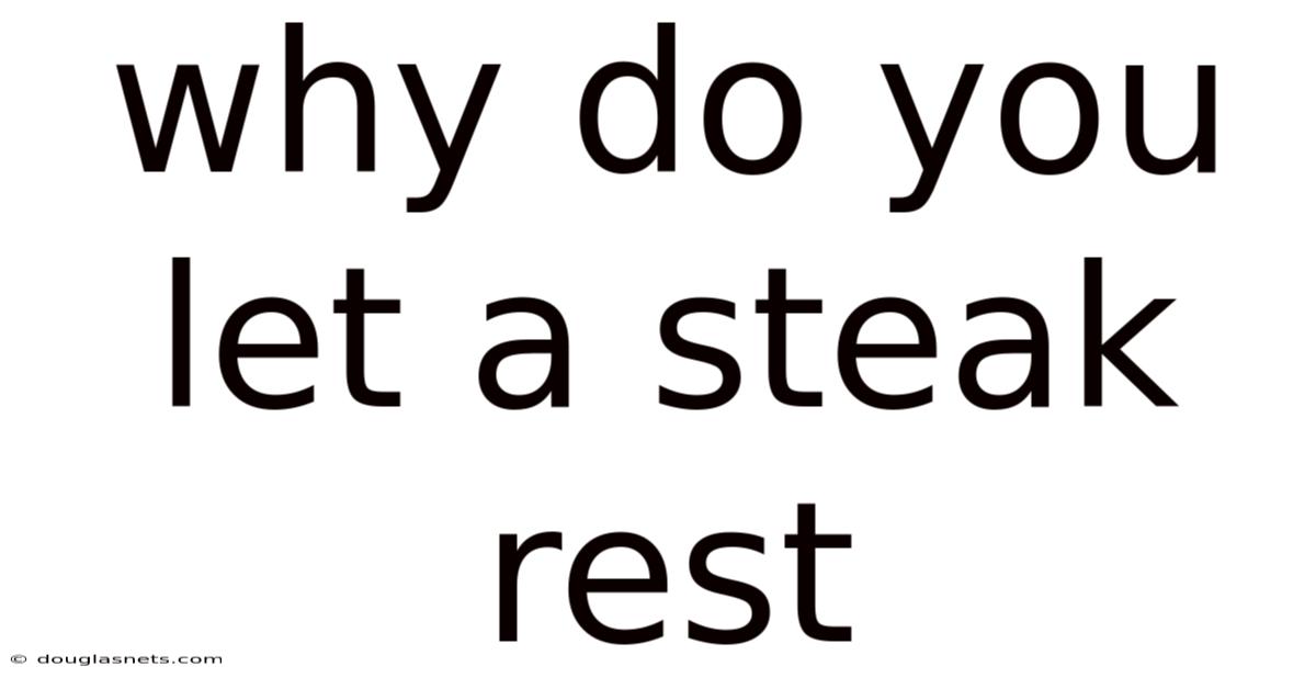 Why Do You Let A Steak Rest