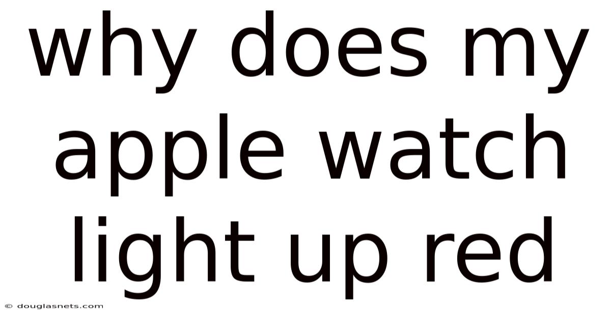 Why Does My Apple Watch Light Up Red