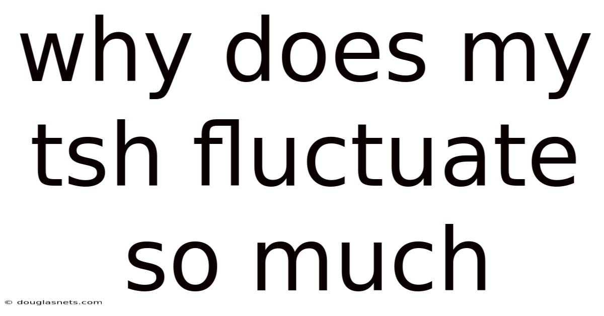 Why Does My Tsh Fluctuate So Much