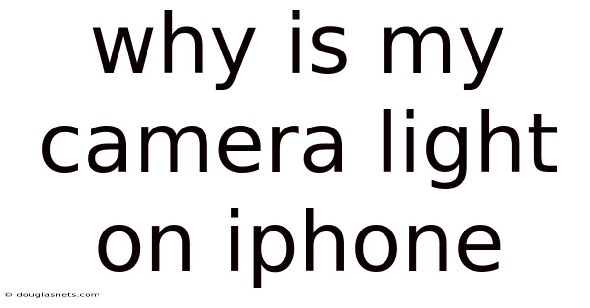 Why Is My Camera Light On Iphone