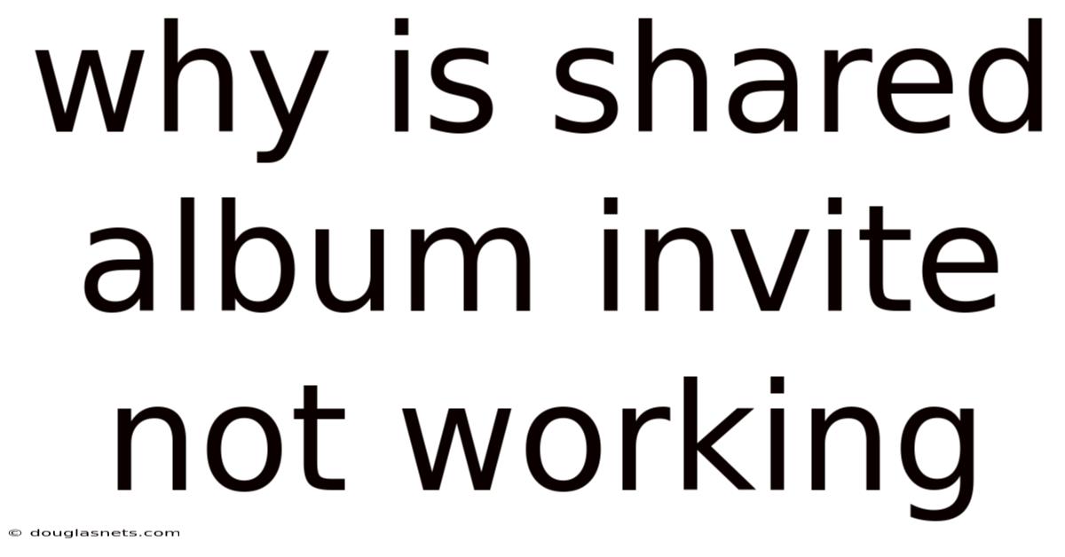 Why Is Shared Album Invite Not Working