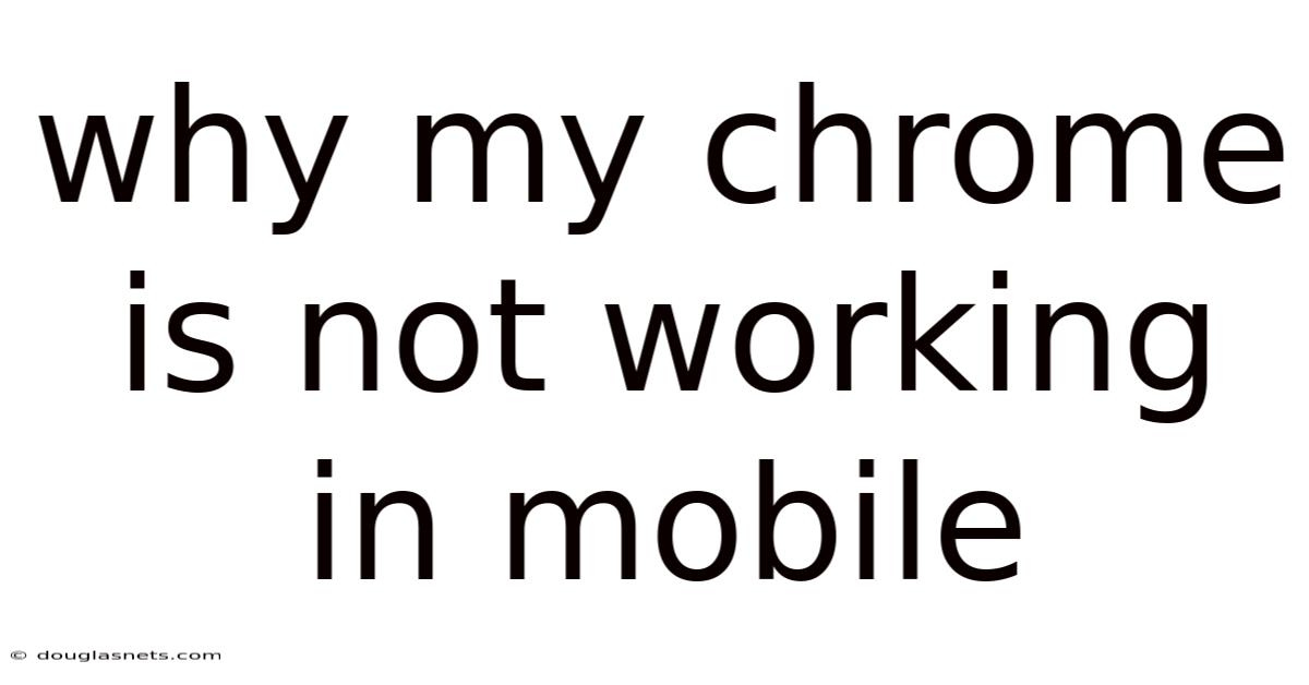 Why My Chrome Is Not Working In Mobile