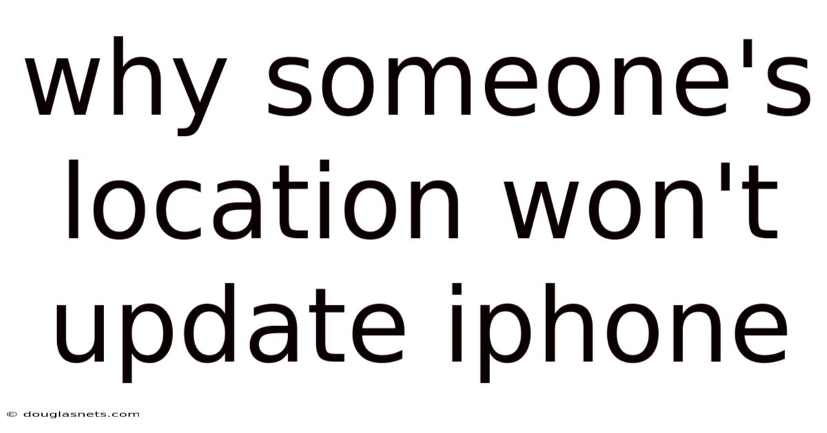 Why Someone's Location Won't Update Iphone