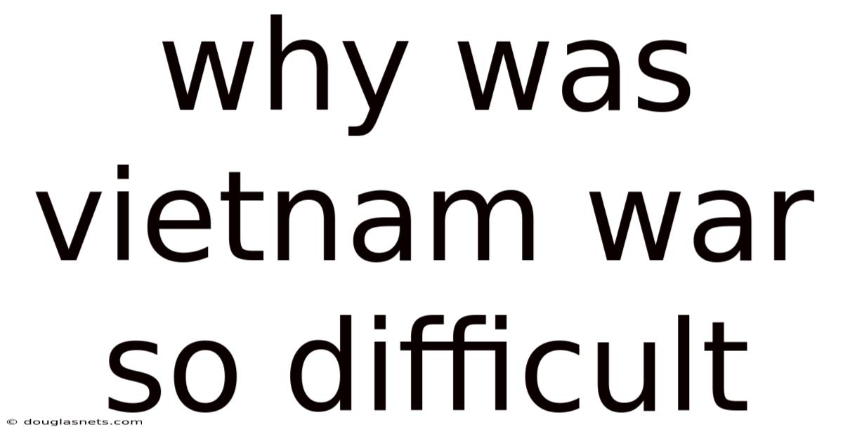 Why Was Vietnam War So Difficult