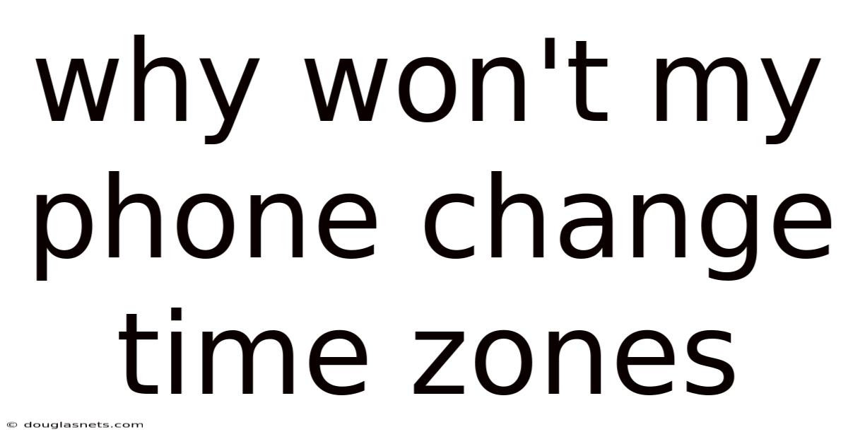 Why Won't My Phone Change Time Zones