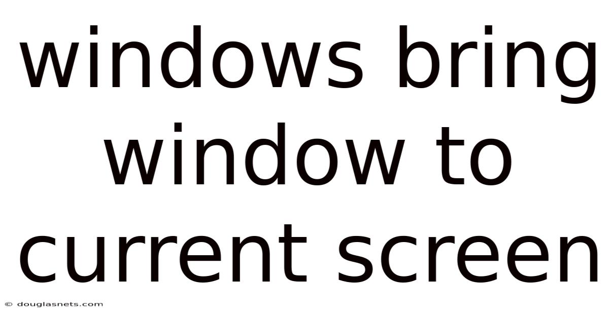 Windows Bring Window To Current Screen