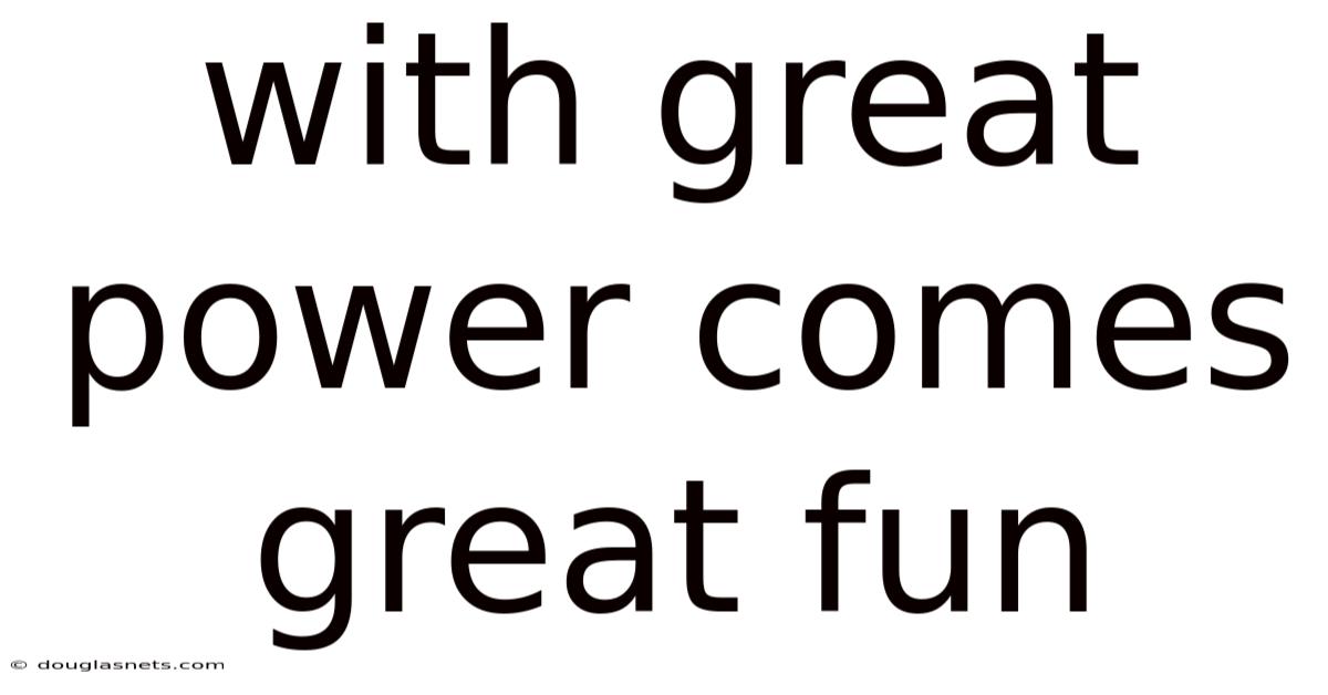 With Great Power Comes Great Fun