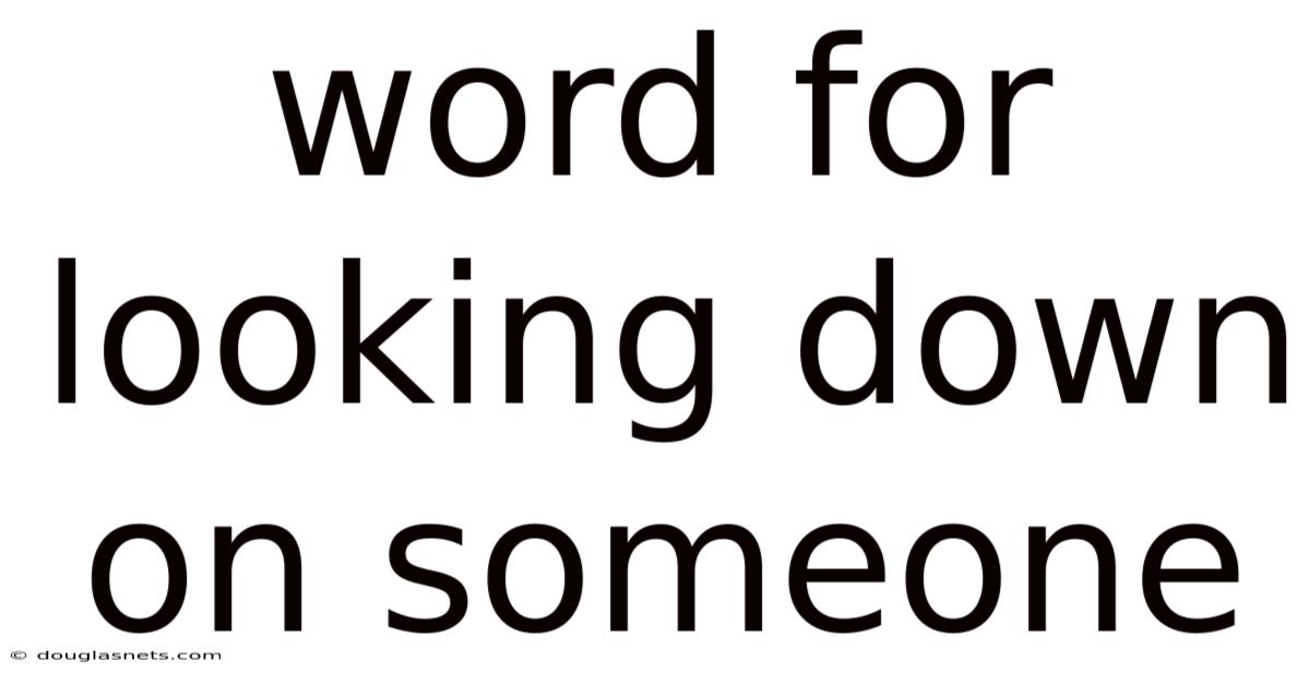 Word For Looking Down On Someone